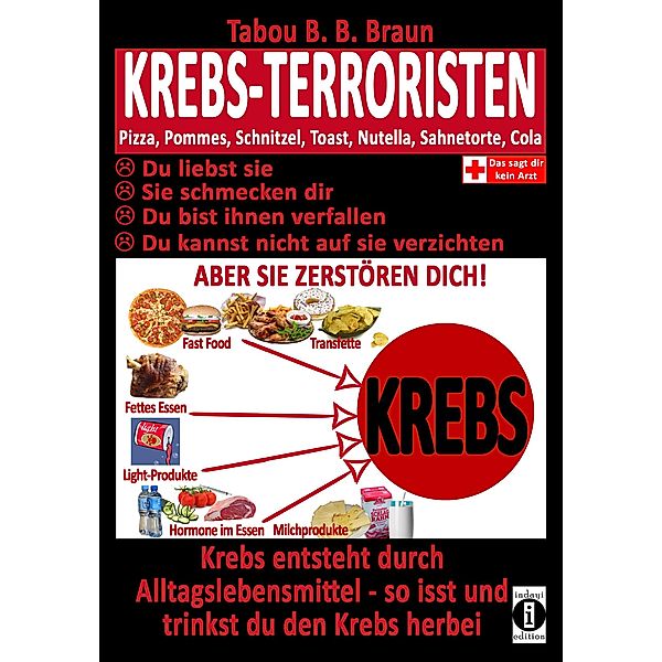 Krebs-Terroristen: Pizza, Pommes, Schnitzel, Toast, Nutella, Sahnetorte, Cola - Du liebst sie, sie schmecken Dir, Du bist ihnen verfallen, Du kannst nicht auf sie verzichten, aber sie zerstören Dich!, Tabou Banganté Blessing Braun