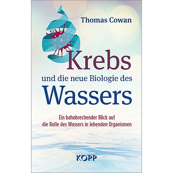 Krebs und die neue Biologie des Wassers, Thomas Cowan