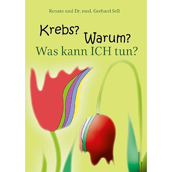 Krebs! Warum? Was kann ich tun?, Renate und Gerhard Sell