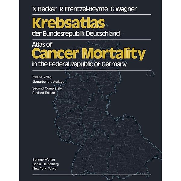 Krebsatlas der Bundesrepublik Deutschland / Atlas of Cancer Mortality in the Federal Republic of Germany, N. Becker, R. Frentzel-Beyme, G. Wagner