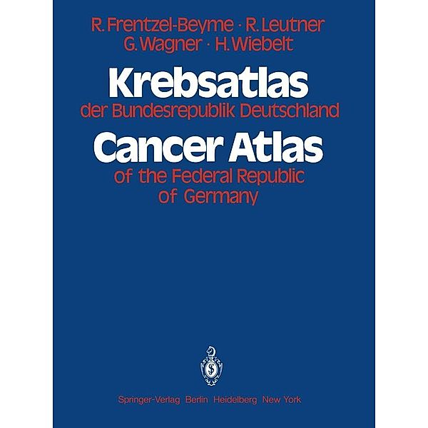 Krebsatlas der Bundesrepublik Deutschland / Cancer Atlas of the Federal Republic of Germany, R. Frentzel - Beyme, R. Leutner, R. Wagner, H. Wiebelt