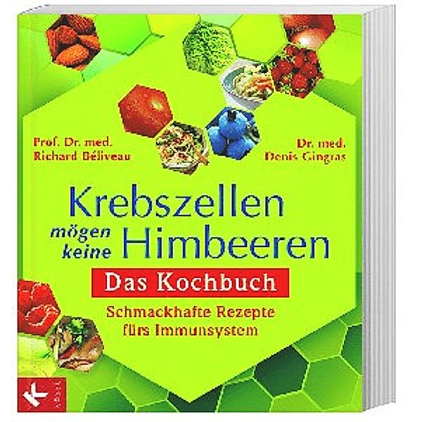 Krebszellen mögen keine Himbeeren - Das Kochbuch, Prof. Dr. med. Richard Béliveau, Dr. med. Denis Gingras