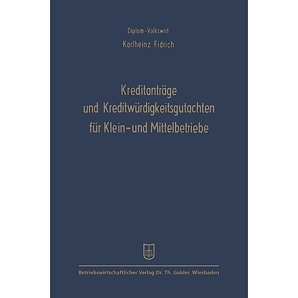 Kreditanträge und Kreditwürdigkeitsgutachten für Klein- und Mittelbetriebe, Karlheinz Fidrich