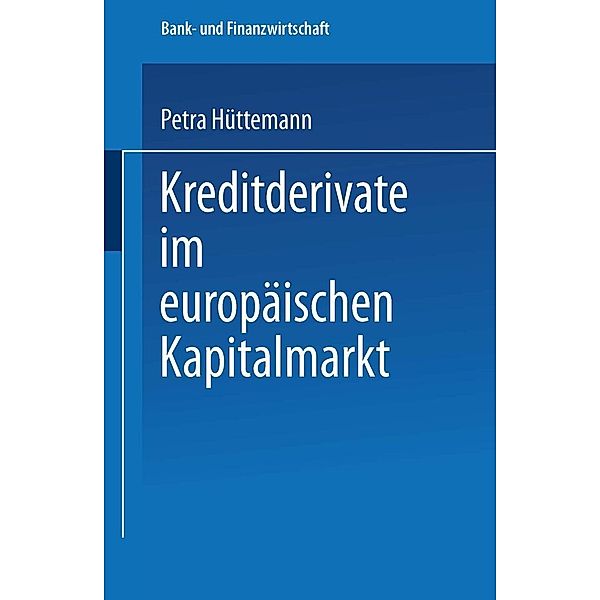 Kreditderivate im europäischen Kapitalmarkt / Bank- und Finanzwirtschaft, Petra Hüttemann