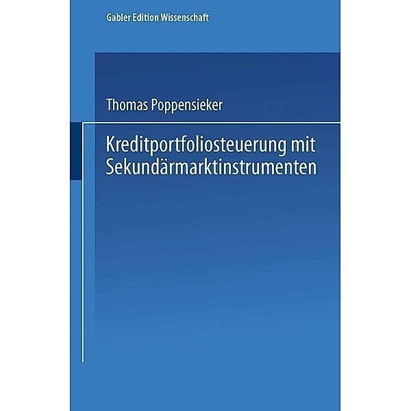 Kreditportfoliosteuerung mit Sekundärmarktinstrumenten / Gabler Edition Wissenschaft, Thomas Poppensieker