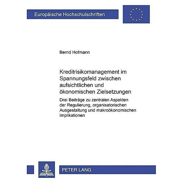 Kreditrisikomanagement im Spannungsfeld zwischen aufsichtlichen und ökonomischen Zielsetzungen, Bernd Hofmann