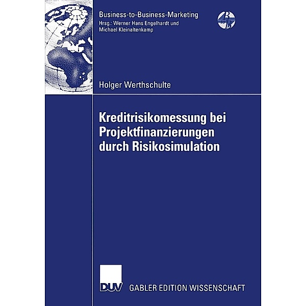 Kreditrisikomessung bei Projektfinanzierungen durch Risikosimulation / Business-to-Business-Marketing, Holger Werthschulte
