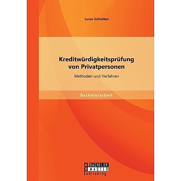 Kreditwürdigkeitsprüfung von Privatpersonen: Methoden und Verfahren, Lucas Schreiber