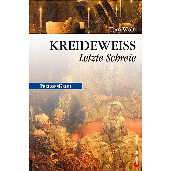 Kreideweiss - Letzte Schreie / Preussen Krimi Bd.9, Tom Wolf