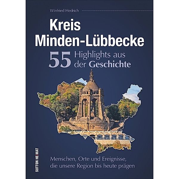 Kreis Minden-Lübbecke. 55 Highlights aus der Geschichte., Winfried Hedrich