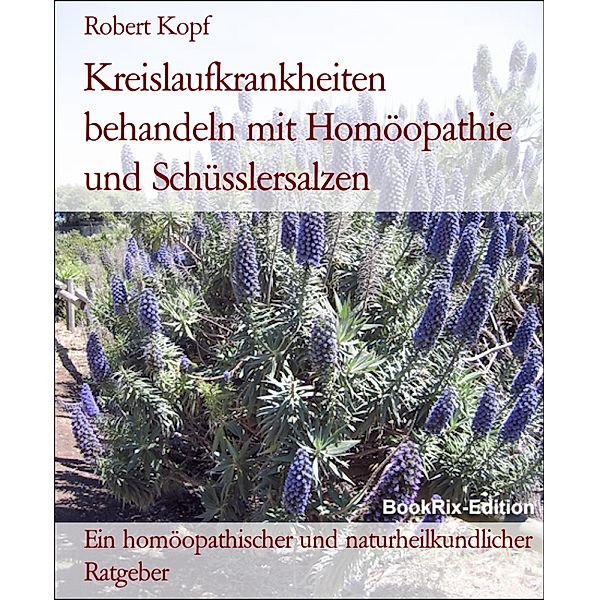 Kreislaufkrankheiten behandeln mit Homöopathie und Schüsslersalzen, Robert Kopf