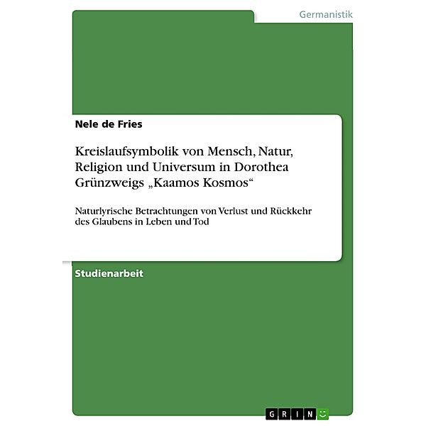 Kreislaufsymbolik von Mensch, Natur, Religion und Universum in Dorothea Grünzweigs Kaamos Kosmos, Nele de Fries