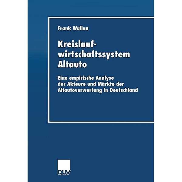 Kreislaufwirtschaftssystem Altauto / Wirtschaftswissenschaften, Frank Wallau