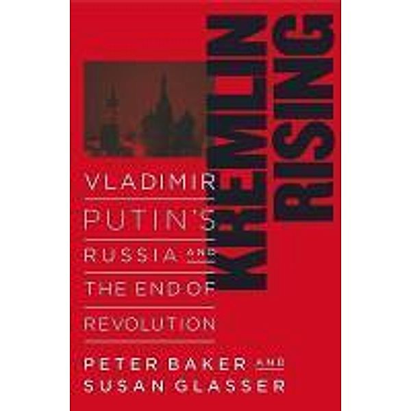 Kremlin Rising, Peter Baker, Susan Glasser