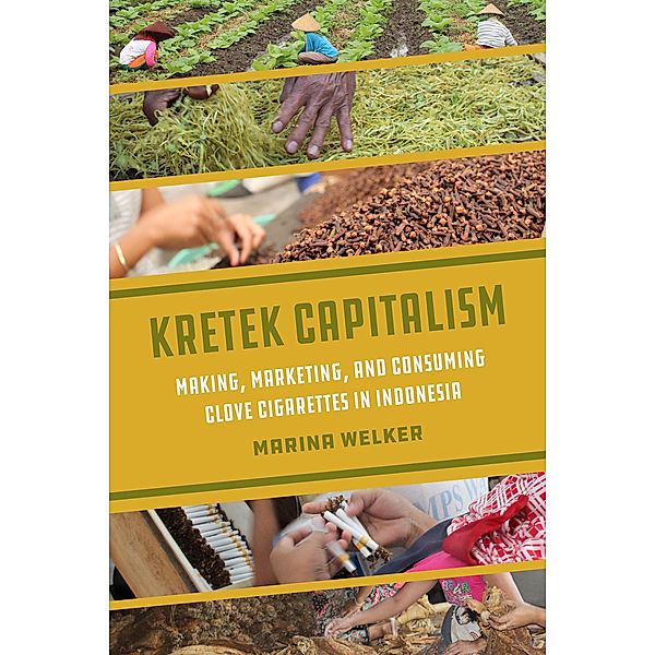 Kretek Capitalism / Atelier: Ethnographic Inquiry in the Twenty-First Century Bd.13, Marina Welker