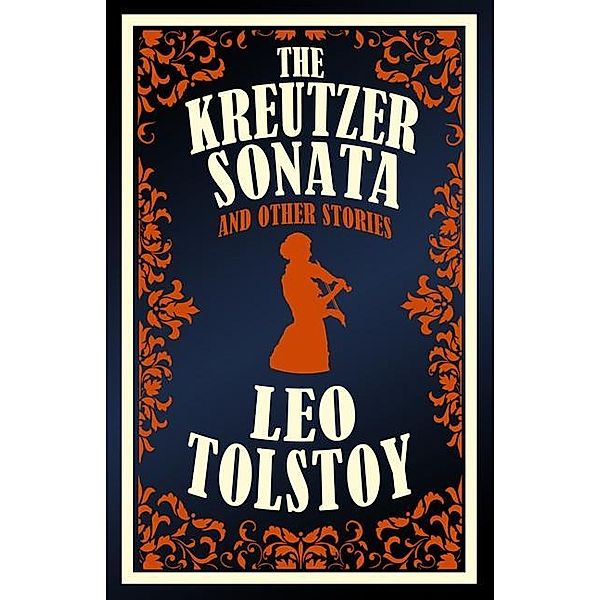 Kreutzer Sonata and Other Stories / Alma Books, Leo Tolstoy