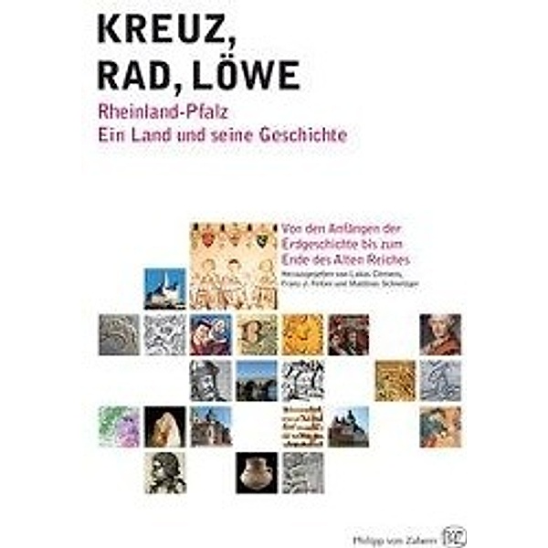 Kreuz, Rad, Löwe: Bd.1 Kreuz - Rad - Löwe. Rheinland-Pfalz. Ein Land und seine Geschichte.