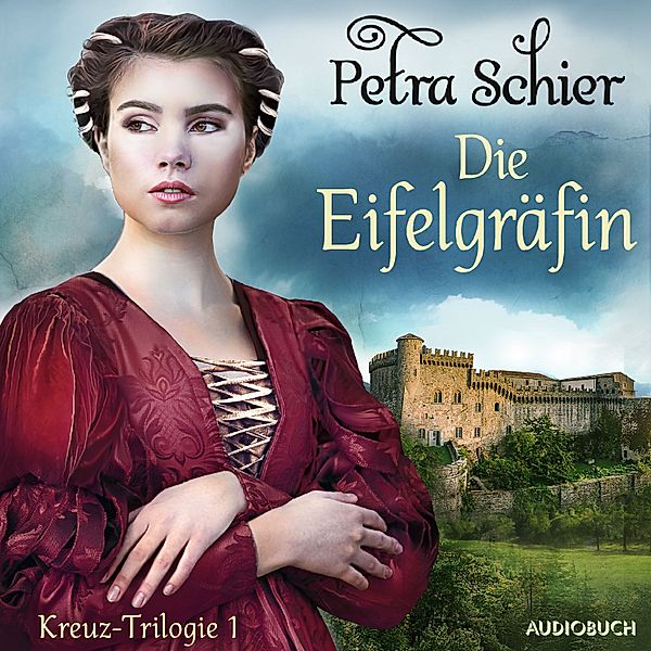 Kreuz-Trilogie - 1 - Die Eifelgräfin - Kreuz-Trilogie 1, Petra Schier