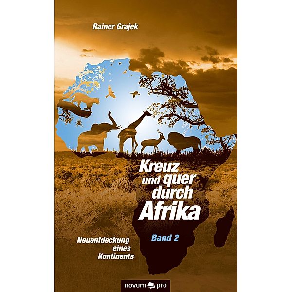 Kreuz und quer durch Afrika - Band 2 / Kreuz und quer durch Afrika, Rainer Grajek