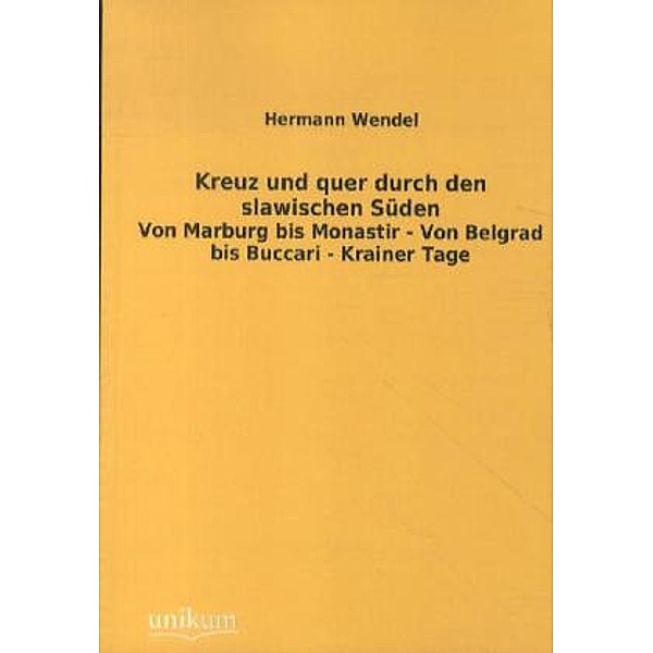 Kreuz und quer durch den slawischen Süden, Hermann Wendel