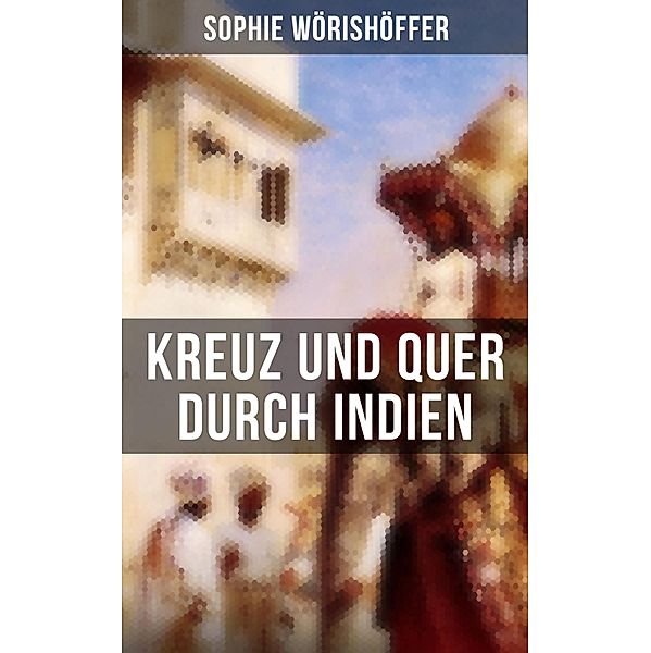 Kreuz und quer durch Indien, Sophie Wörishöffer