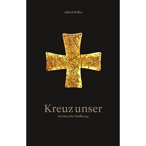 Kreuz unser, Alfred Höfler