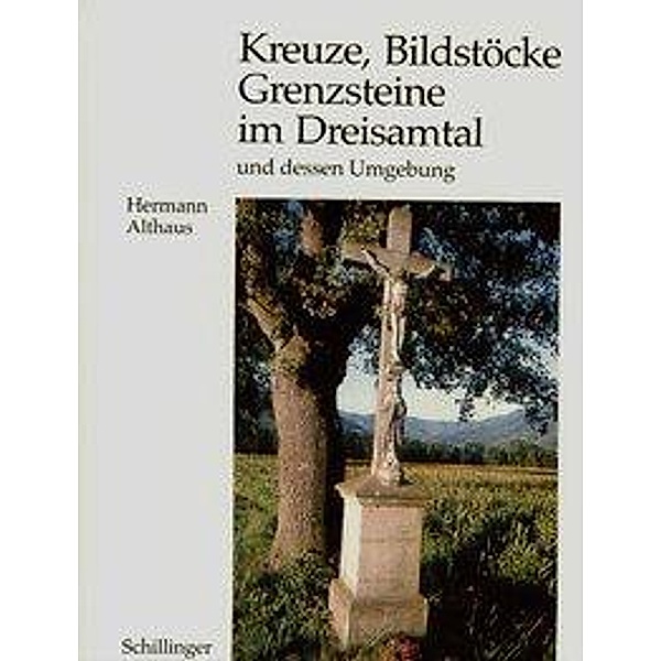 Kreuze, Bildstöcke, Grenzsteine im Dreisamtal und dessen Umgebung, Hermann Althaus