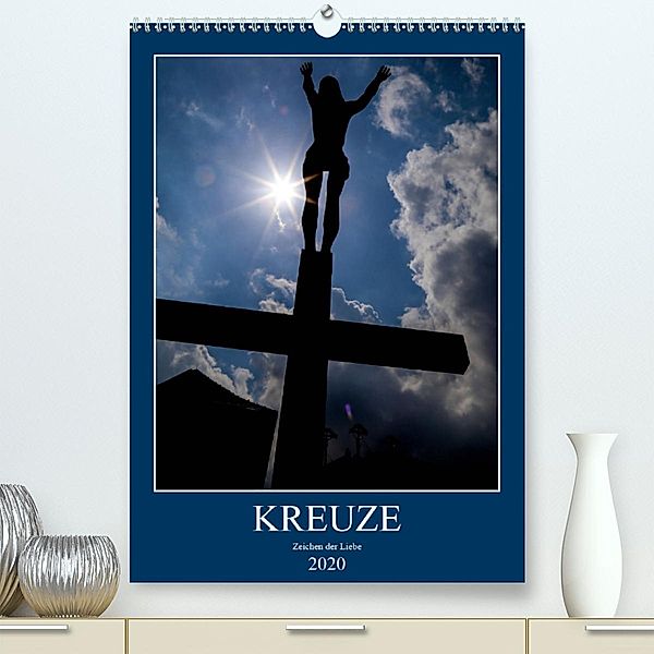Kreuze - Zeichen der Liebe (Premium-Kalender 2020 DIN A2 hoch), Reinhard Sock