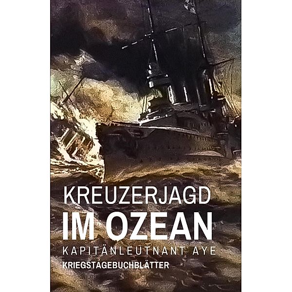 Kreuzerjagd im Ozean, Kapitänleutnant Aye