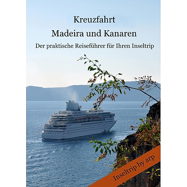Kreuzfahrt Madeira und Kanaren / Inseltrip by arp Bd.2, Angeline Bauer