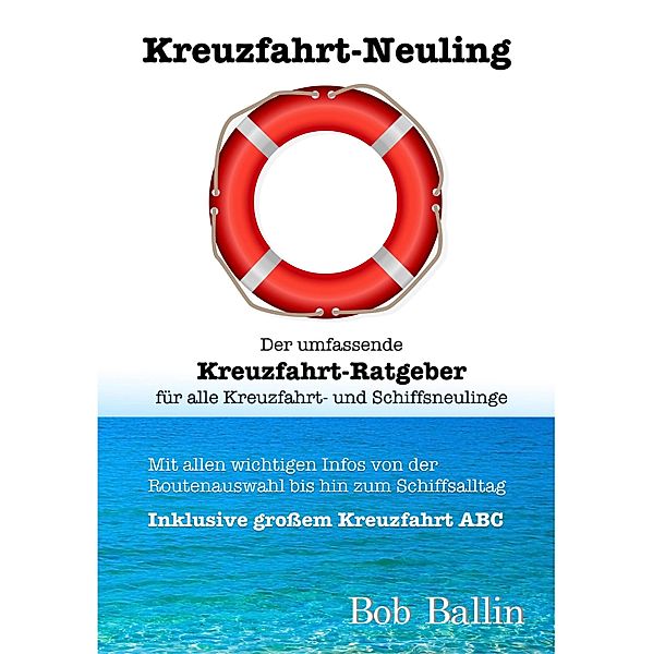 Kreuzfahrt-Neuling (Der umfassende Kreuzfahrt-Ratgeber  für alle Kreuzfahrt- und Schiffsneulinge), Bob Ballin