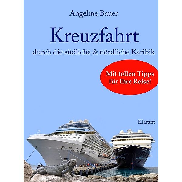 Kreuzfahrt - Reiseführer durch die südliche und nördliche Karibik. Mit tollen Tipps für Ihre Reise!, Angeline Bauer