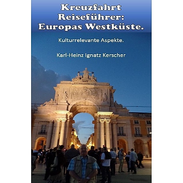 Kreuzfahrt Reisefuehrer: Europas Westkueste, Karl-Heinz Ignatz Kerscher