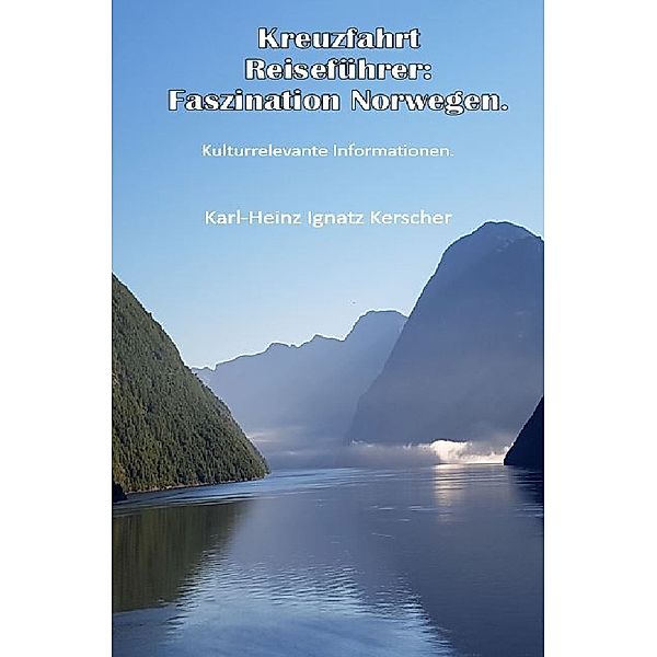 Kreuzfahrt Reisefuehrer: Faszination Norwegen, Karl-Heinz Ignatz Kerscher