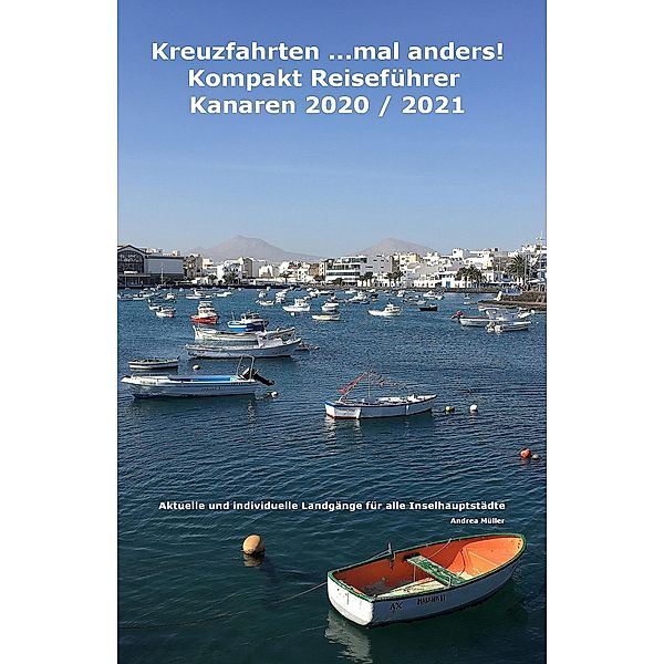 Kreuzfahrten ...mal anders! Kompakt Reiseführer Kanaren 2020 / 2021, Andrea Müller