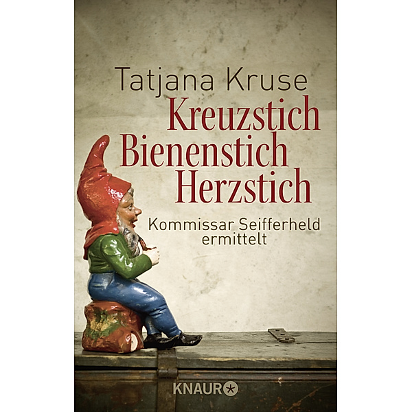 Kreuzstich, Bienenstich, Herzstich / Kommissar Siegfried Seifferheld Bd.1, Tatjana Kruse