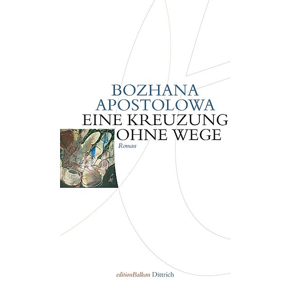 Kreuzung ohne Wege / editionBalkan Bd.6, Bozhana Apostolowa