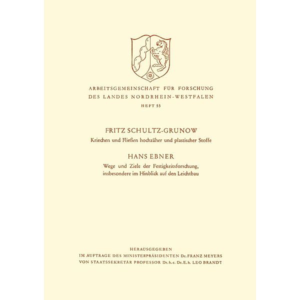 Kriechen und Fliessen hochzäher und plastischer Stoffe. Wege und Ziele der Festigkeitsforschung, insbesondere im Hinblick auf den Leichtbau / Arbeitsgemeinschaft für Forschung des Landes Nordrhein-Westfalen Bd.55, Fritz Schultz-Grunow