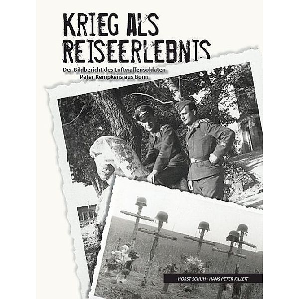 Krieg als Reiseerlebnis, Horst Schuh, Hans Peter Killeit