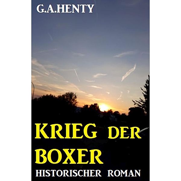 Krieg der Boxer: Historischer Roman, G. A. Henty