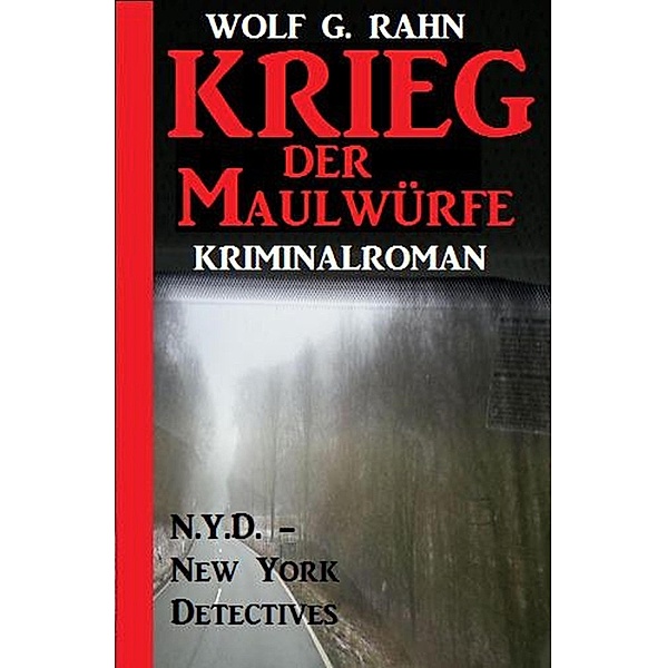 Krieg der Maulwürfe: N.Y.D. - New York Detectives Kriminalroman, Wolf G. Rahn