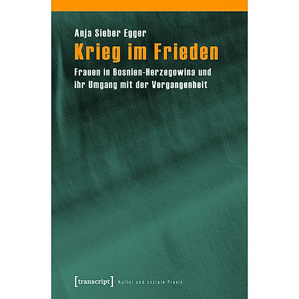 Krieg im Frieden / Kultur und soziale Praxis, Anja Sieber Egger