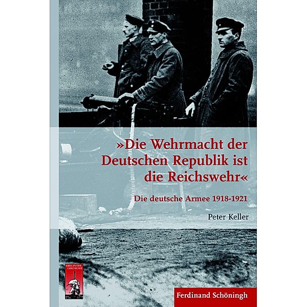 Krieg in der Geschichte: 82 Die Wehrmacht der Deutschen Republik ist die Reichswehr, Peter Keller