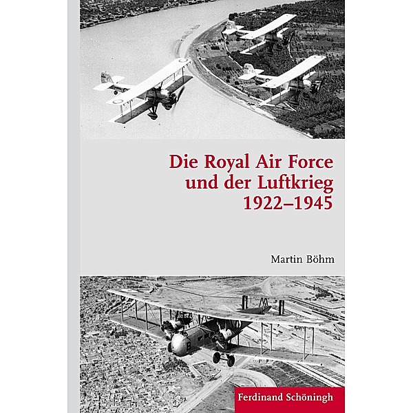 Krieg in der Geschichte: 91 Die Royal Air Force und der Luftkrieg 1922-1945, Martin Böhm