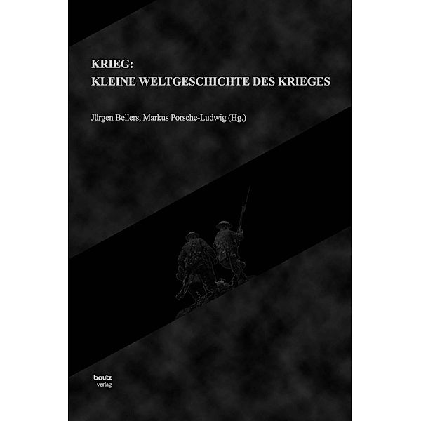 Krieg: Kleine Weltgeschichte des Krieges