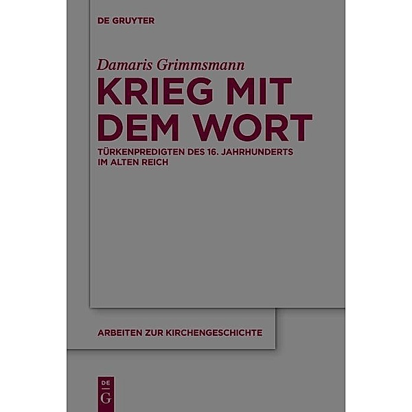 Krieg mit dem Wort / Arbeiten zur Kirchengeschichte Bd.131, Damaris Grimmsmann