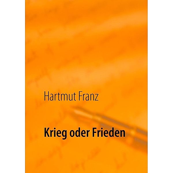 Krieg oder Frieden, Hartmut Franz