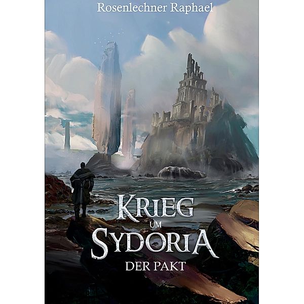 Krieg um Sydoria / Sydoria-Reihe Bd.3, Raphael Rosenlechner