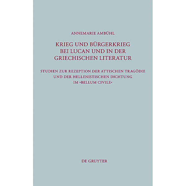 Krieg und Bürgerkrieg bei Lucan und in der griechischen Literatur, Annemarie Ambühl