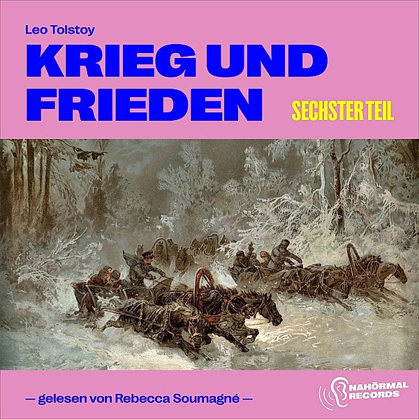 Krieg und Frieden - 6 - Krieg und Frieden (Sechster Teil), Leo Tolstoy